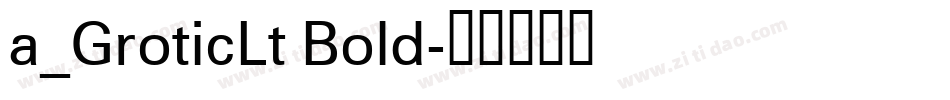 a_GroticLt Bold字体转换